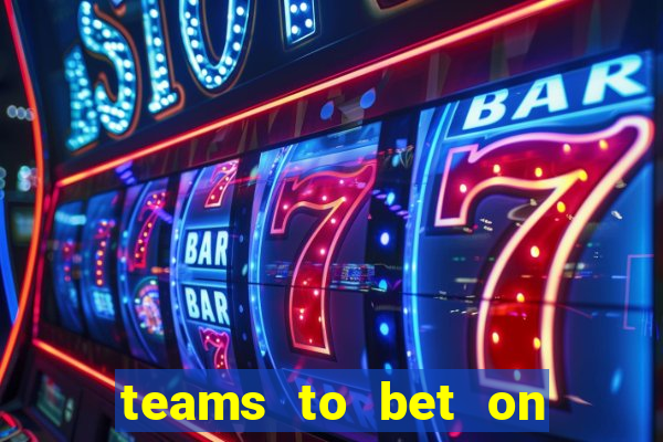 teams to bet on this weekend