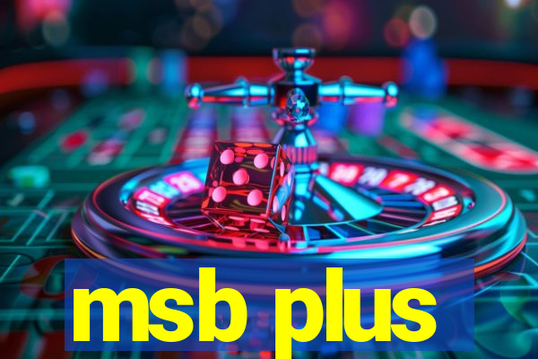 msb plus