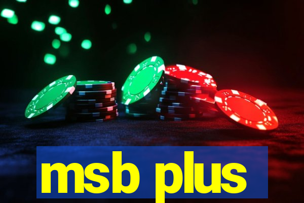 msb plus