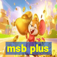 msb plus