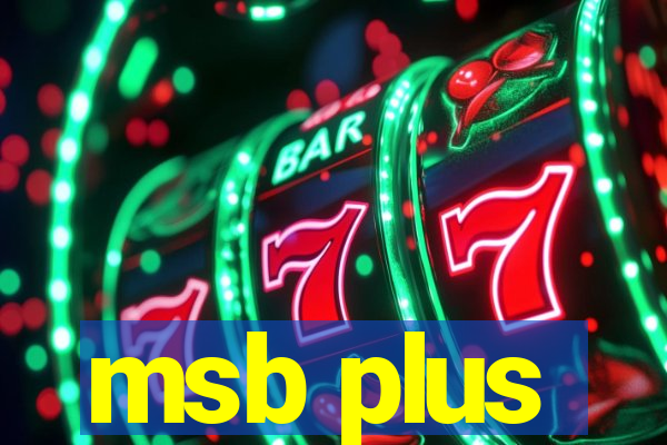 msb plus