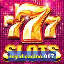 royal casino 007