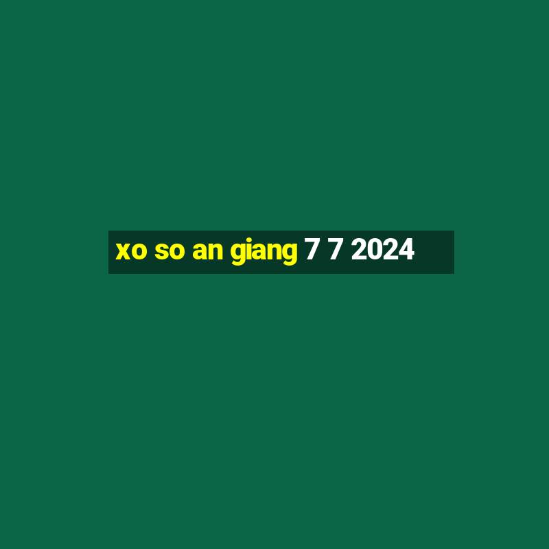 xo so an giang 7 7 2024