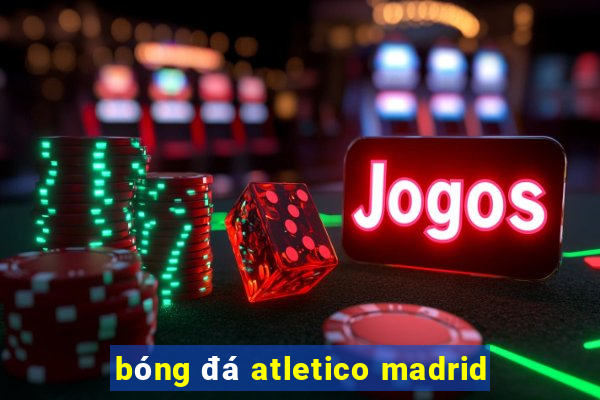 bóng đá atletico madrid