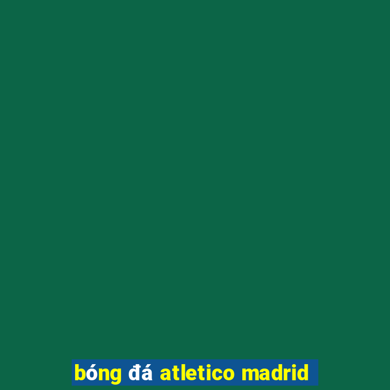 bóng đá atletico madrid