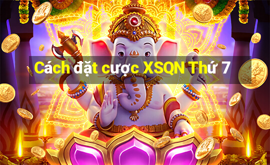 Cách đặt cược XSQN Thứ 7