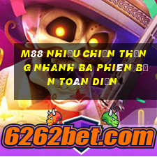 M88 Nhiều chiến thắng nhanh ba phiên bản toàn diện