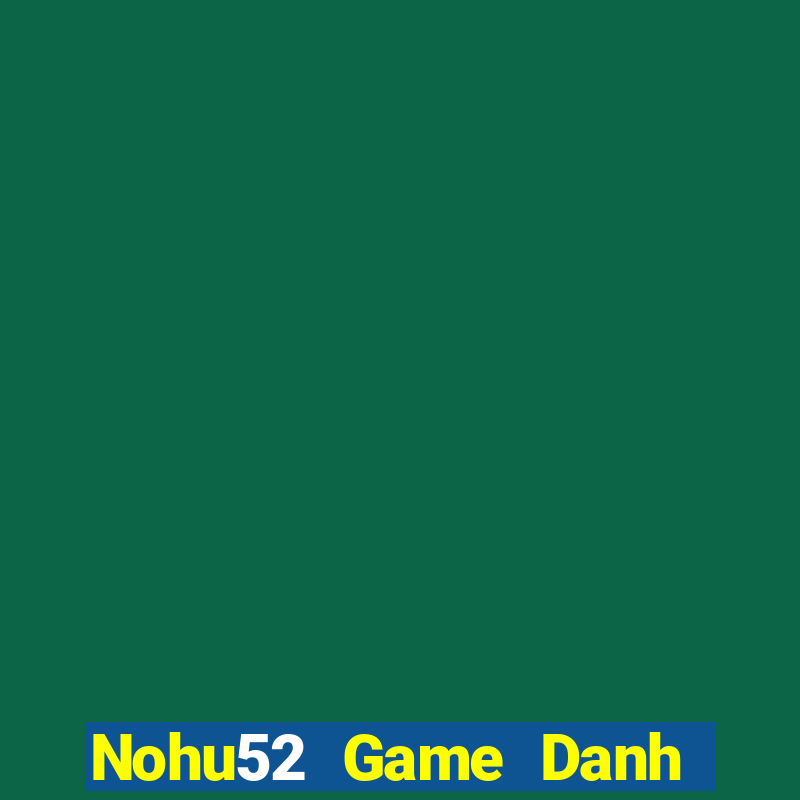 Nohu52 Game Danh Bai 3C