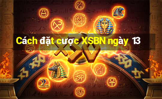 Cách đặt cược XSBN ngày 13