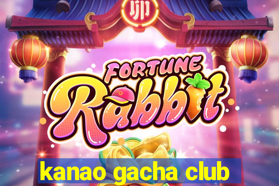 kanao gacha club