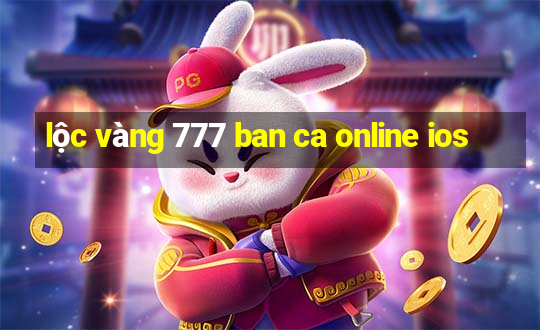 lộc vàng 777 ban ca online ios