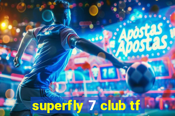 superfly 7 club tf