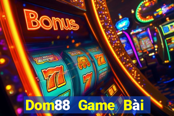 Dom88 Game Bài Đổi Thưởng Uy Tín 2021