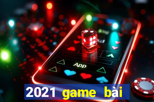 2021 game bài từ nhà