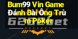 Bum99 Vin Game Đánh Bài Ông Trùm Poker