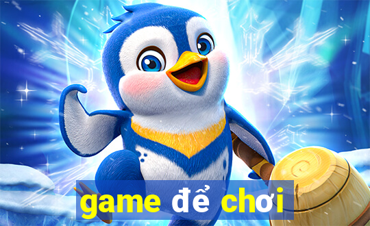 game để chơi