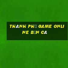 thành phố game online bắn cá