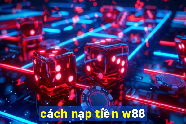 cách nạp tiền w88