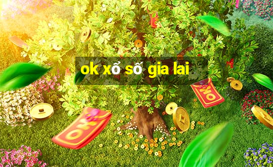 ok xổ số gia lai