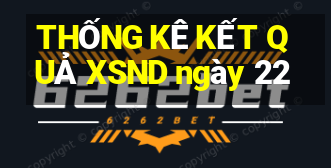 THỐNG KÊ KẾT QUẢ XSND ngày 22