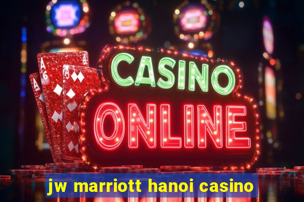 jw marriott hanoi casino