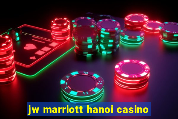 jw marriott hanoi casino