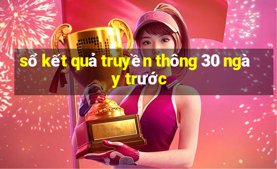 sổ kết quả truyền thông 30 ngày trước