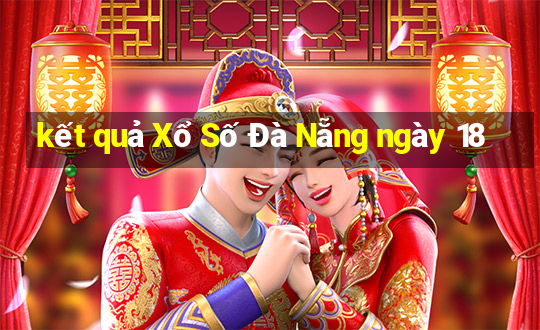 kết quả Xổ Số Đà Nẵng ngày 18