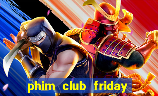 phim club friday the series 1