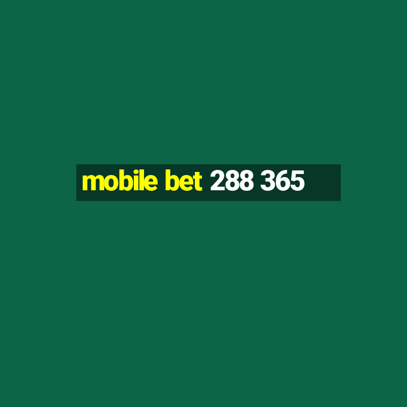 mobile bet 288 365