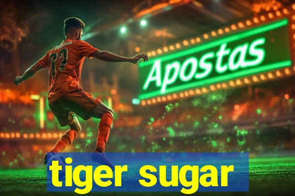 tiger sugar