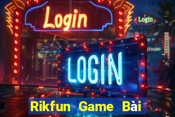 Rikfun Game Bài Slot Đổi Thưởng