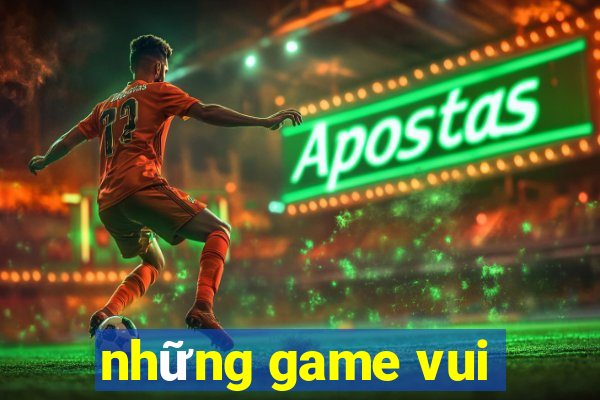 những game vui