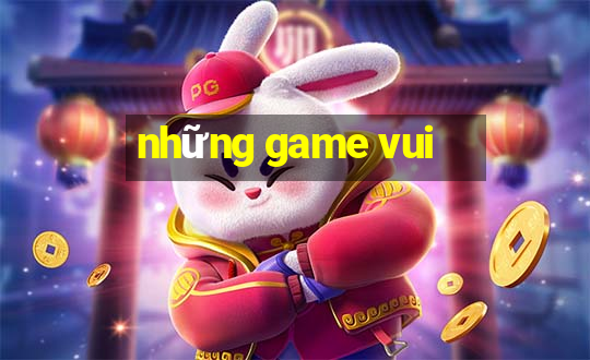 những game vui