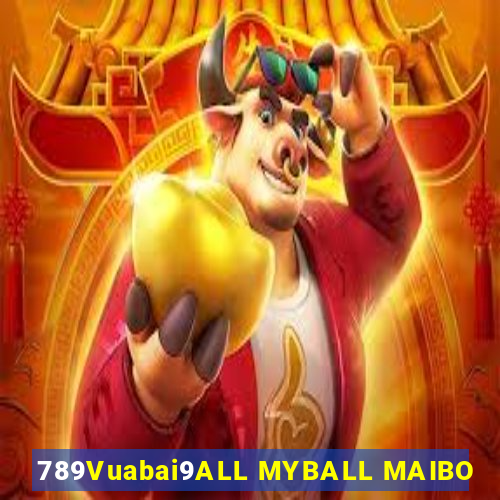 789Vuabai9ALL MYBALL MAIBO