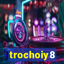 trochoiy8