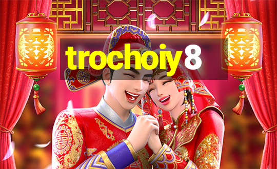 trochoiy8