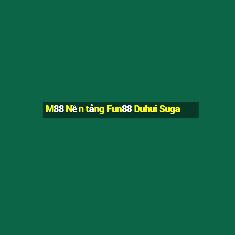 M88 Nền tảng Fun88 Duhui Suga