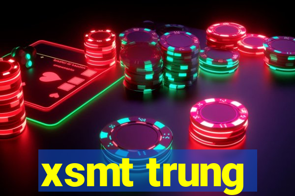 xsmt trung