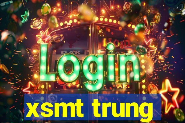 xsmt trung