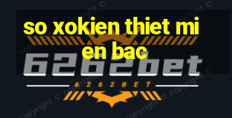 so xokien thiet mien bac