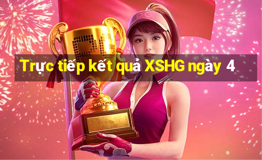 Trực tiếp kết quả XSHG ngày 4