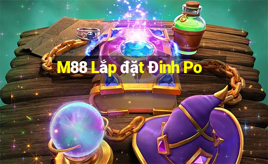 M88 Lắp đặt Đinh Po