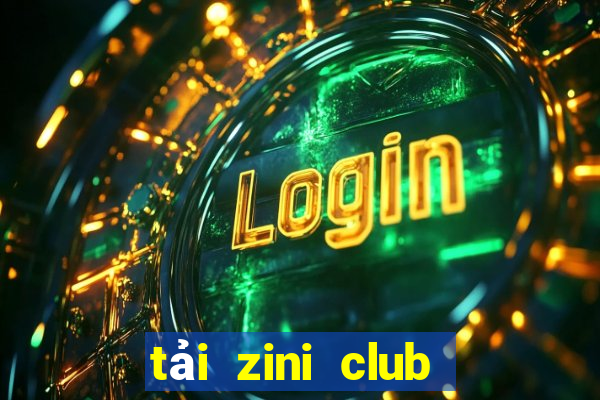 tải zini club cho android