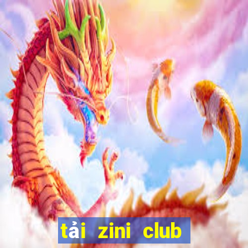 tải zini club cho android