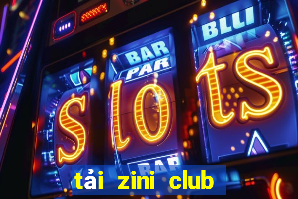 tải zini club cho android