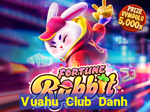 Vuahu Club Danh Bai Sanh Rong