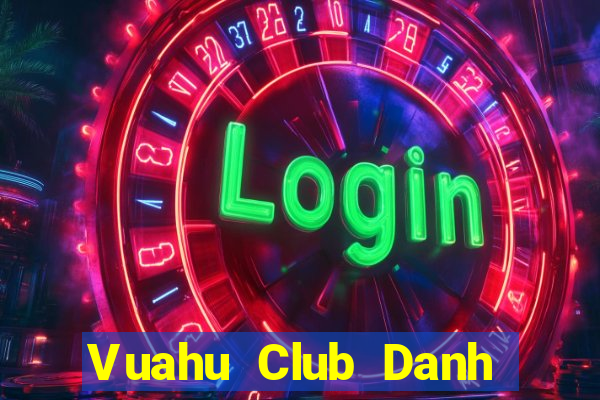 Vuahu Club Danh Bai Sanh Rong