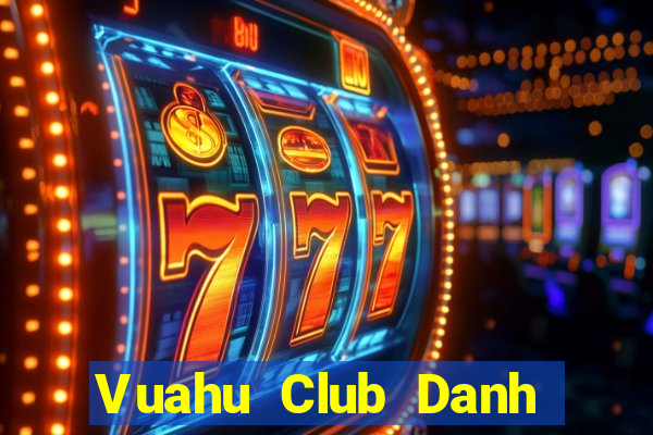 Vuahu Club Danh Bai Sanh Rong