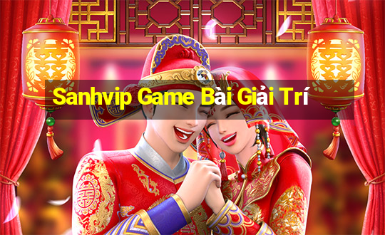 Sanhvip Game Bài Giải Trí